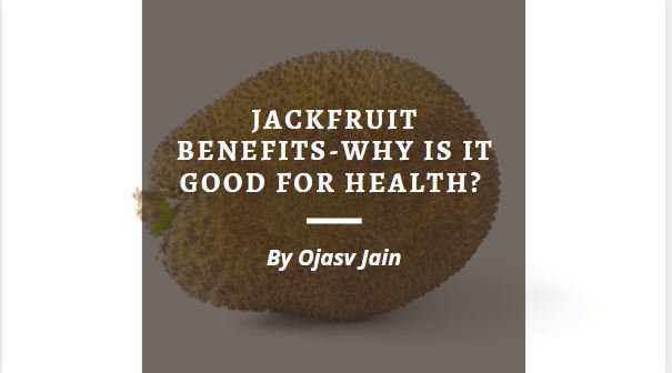 Jackfruit benefits-why is it good for health?