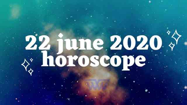 22 June horoscope