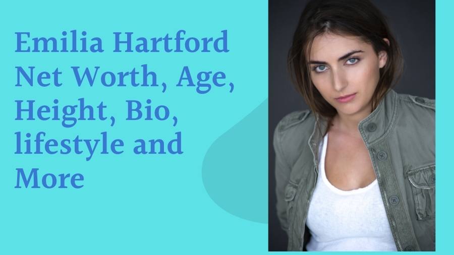 Emilia Hartford Net Worth, Age, Height, Bio, lifestyle and More