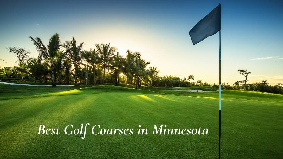Best Golf Courses in Minnesota – The perfect list