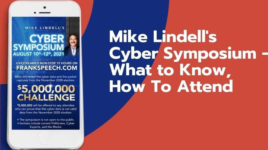 Mike Lindell's Cyber Symposium - What to Know, How To Attend