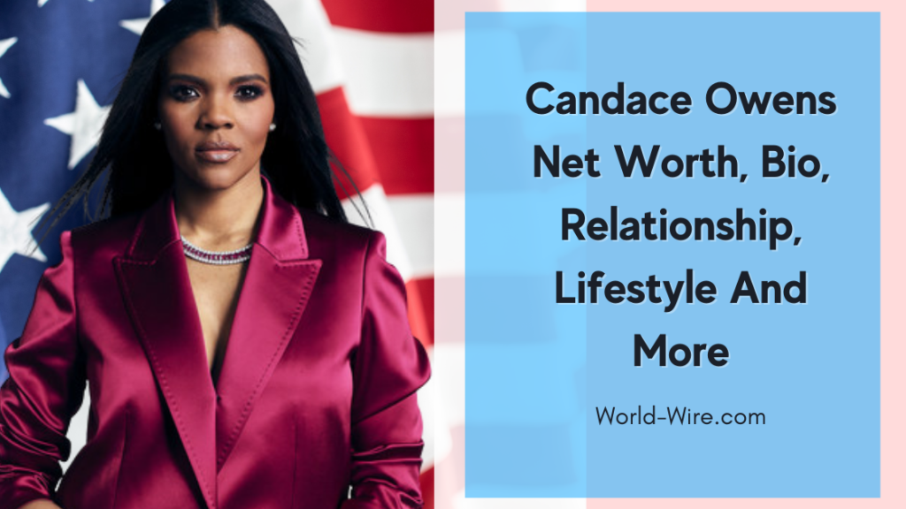 Candace Owens Net Worth, Bio, Relationship, Lifestyle And More