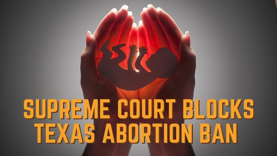 Supreme Court Blocks Texas Abortion Ban