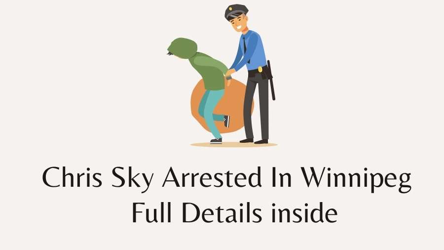 Chris Sky Arrested In Winnipeg - Full Details inside
