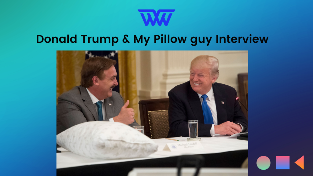 Donald Trump & My Pillow guy Interview