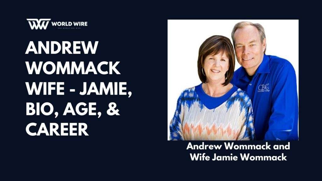 Andrew Wommack Wife Jamie, Bio, Age, & Career WorldWire