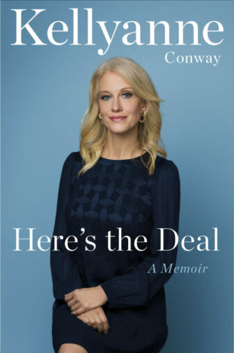 Here's The Deal A Memoir by Kellyanne Conway