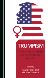 Trumpism- The Politics of Gender in a Post-Propitious America