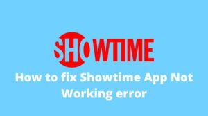 Fix showtime app not working error