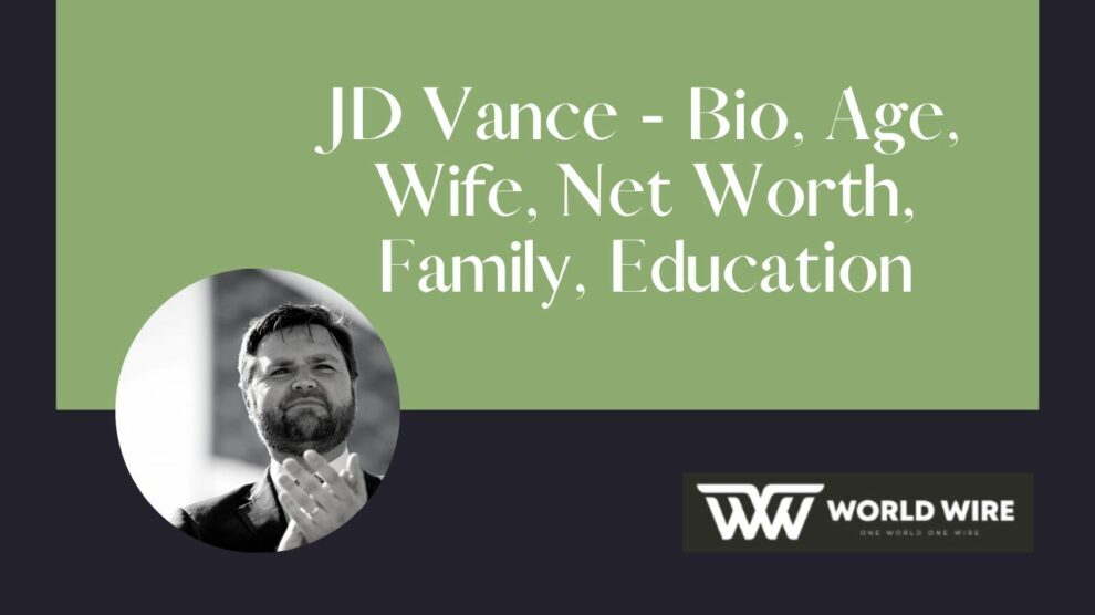 JD Vance - Bio, Age, Wife, Net Worth, Family, Education