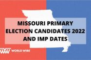 Missouri Primary Election Candidates 2022 and Imp Dates