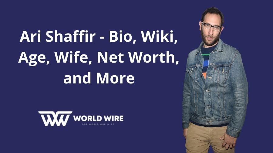 Ari Shaffir - Bio, Wiki, Age, Wife, Net Worth, and More
