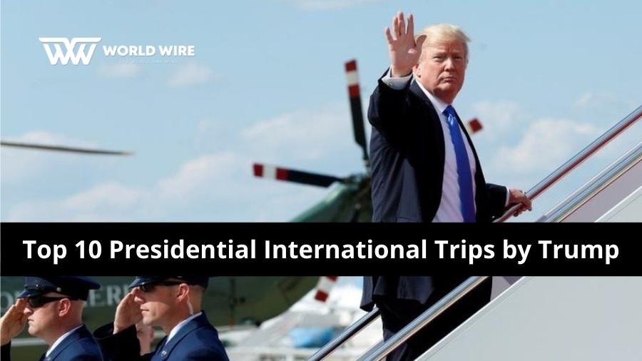 Top 10 Presidential International Trips by Donald Trump