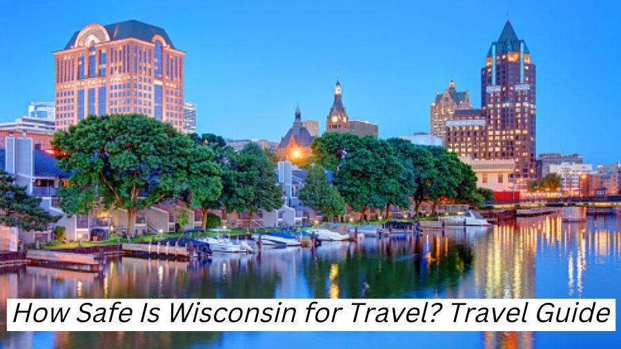How Safe Is Wisconsin for Travel?
