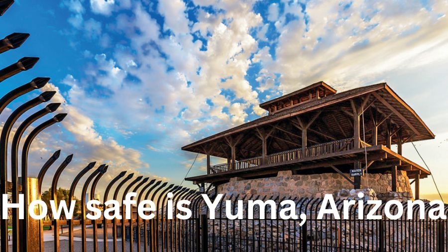 How safe is Yuma, Arizona