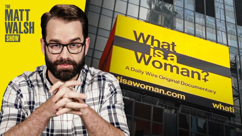 About the Matt Walsh Documentary, What is a Woman?