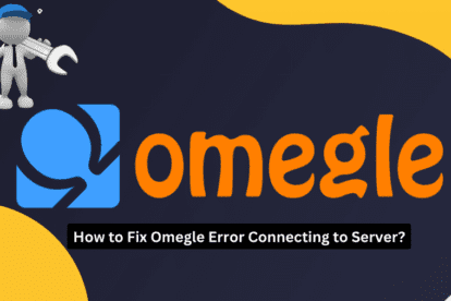 How to Fix Omegle Error Connecting to Server?