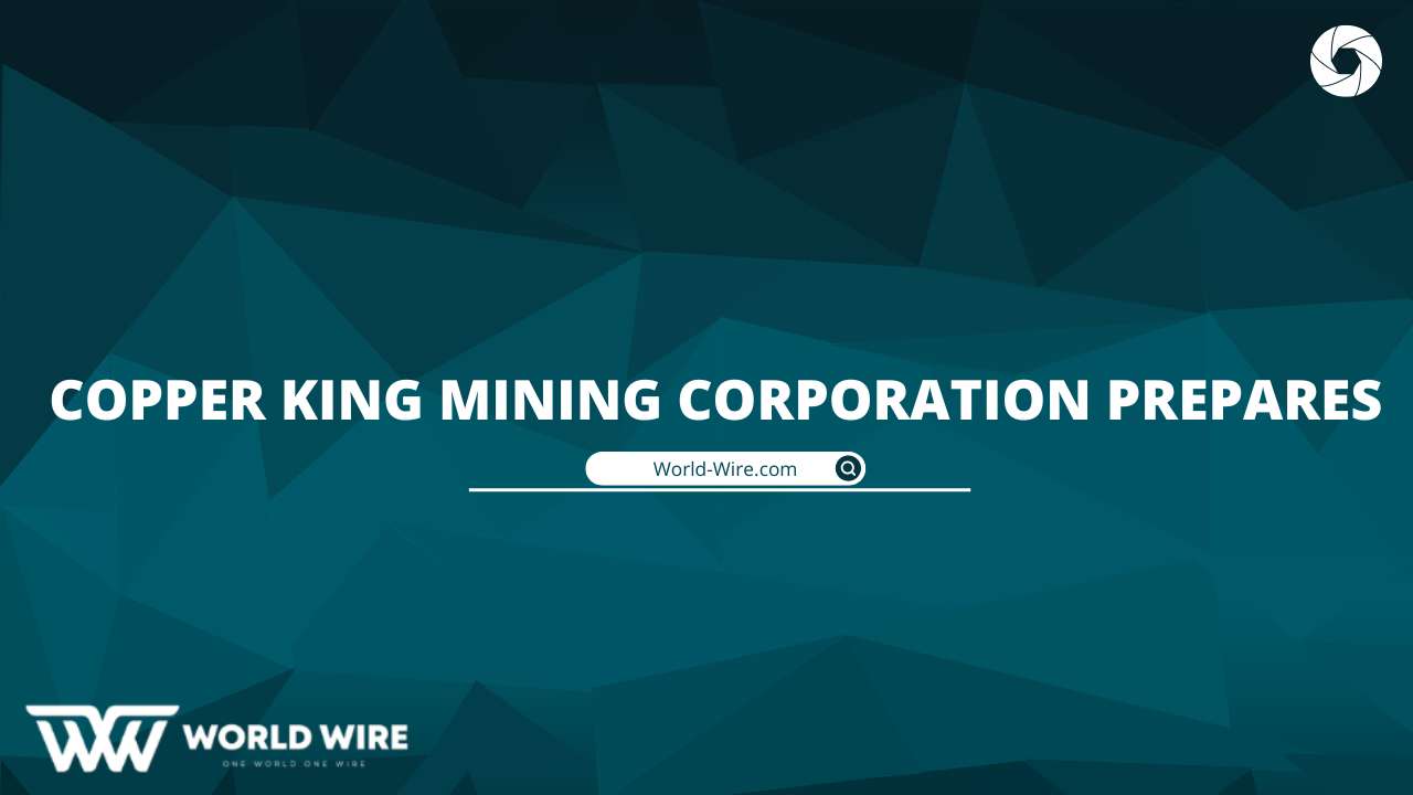 Copper King Mining Corporation Prepares To Go Green WorldWire