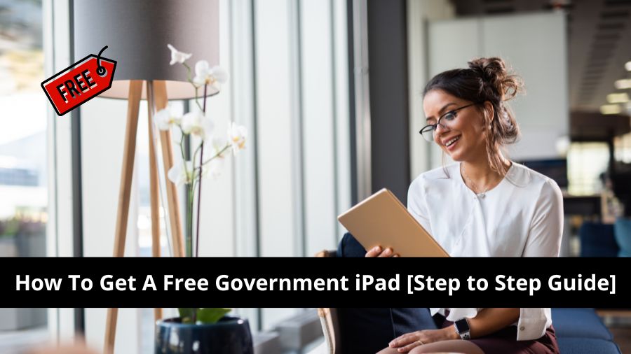 How To Get A Free Government iPad [Step to Step Guide]