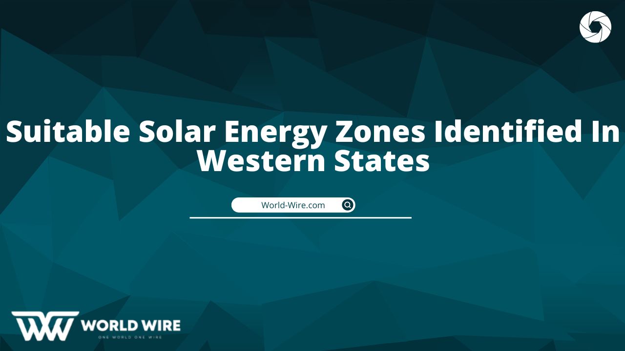 Suitable Solar Energy Zones Identified In Western States WorldWire