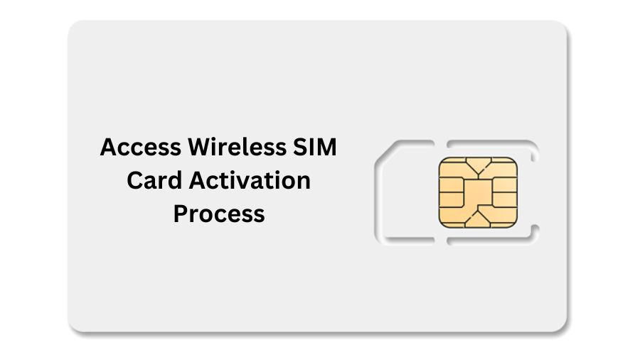 Access Wireless SIM Card Activation Process
