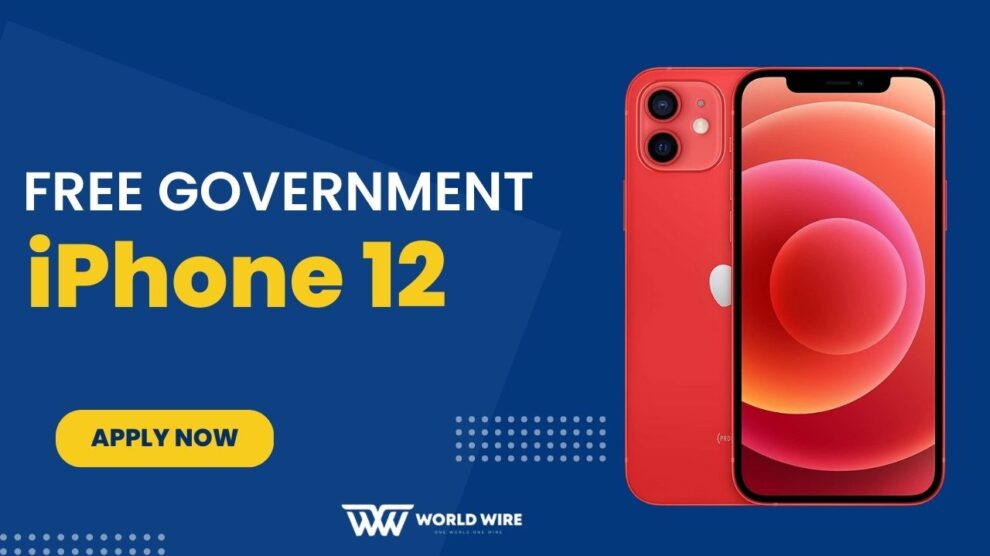 Free Government iPhone 12 How to Apply and Claim Your Device WorldWire