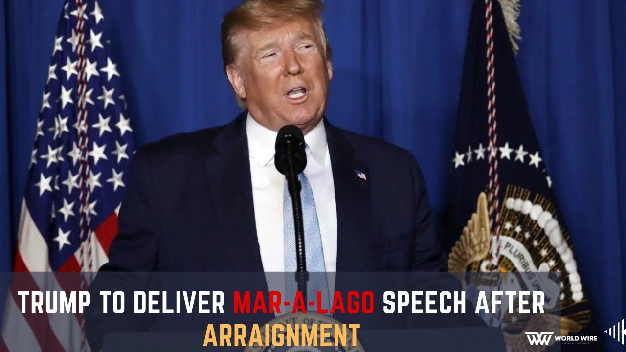 Trump To Deliver Mar-a-Lago Speech After Arraignment  -World-Wire