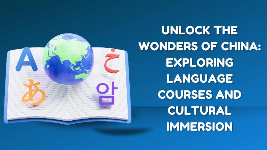 Unlock the Wonders of China Exploring Language Courses and Cultural Immersion