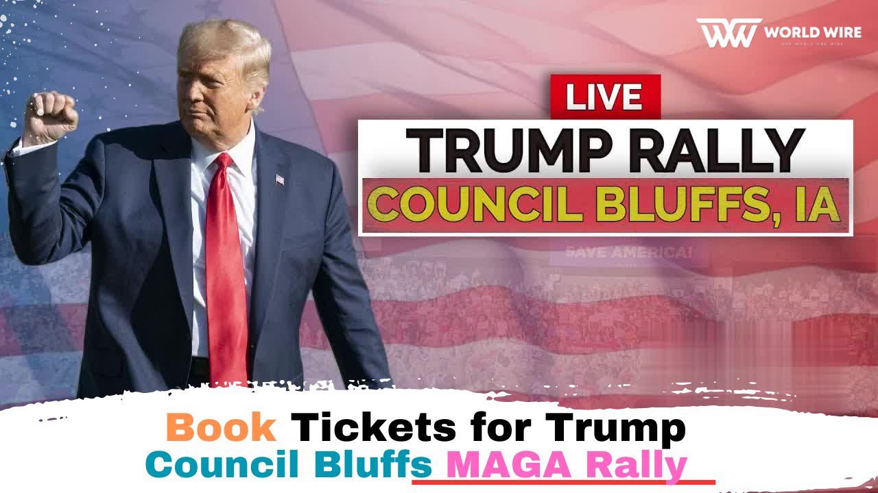 Book Tickets for Trump Council Bluffs MAGA Rally-World-Wire