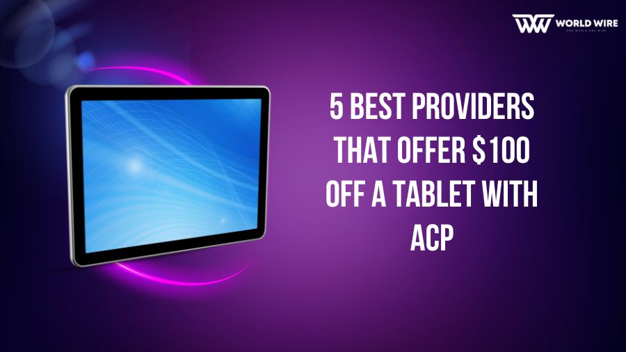 5 Best Providers That Offer $100 Off A Tablet With ACP
