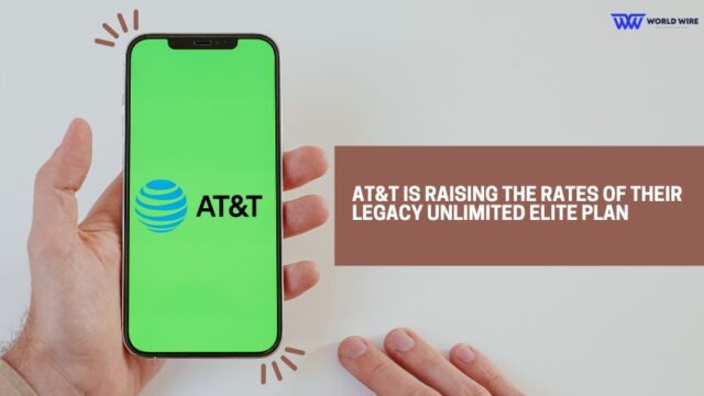 AT&T Is Raising The Rates Of Their Legacy Unlimited Elite Plan - World-Wire
