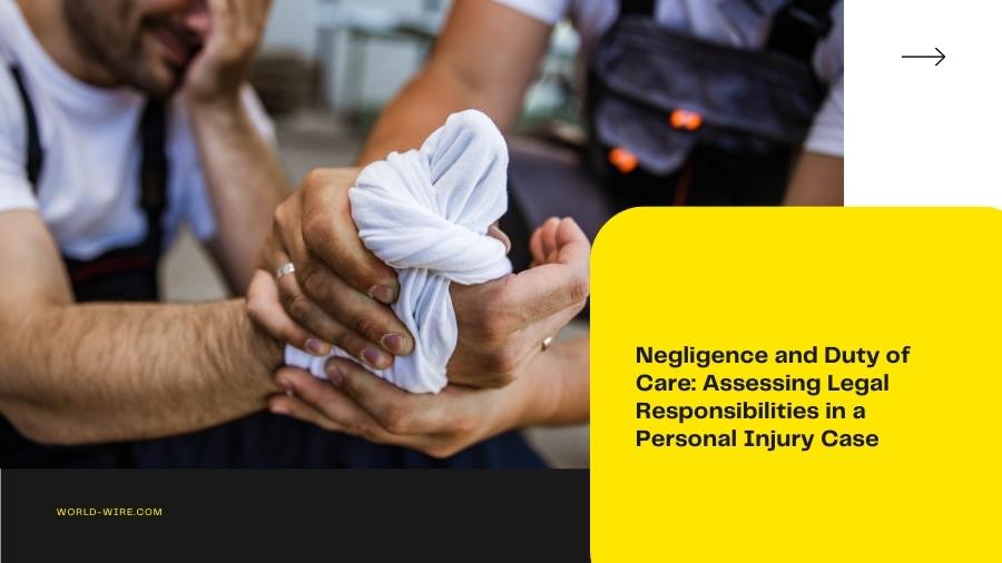 Negligence and Duty of Care: Assessing Legal Responsibilities in a Personal Injury Case