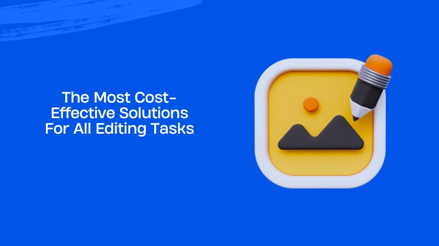 The Most Cost-Effective Solutions For All Editing Tasks