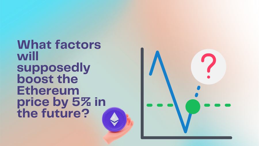 What factors will supposedly boost the Ethereum price by 5% in the future?