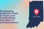 Reviewing Indiana’s Past 5 Years and Forecasting the Next in Infrastructure